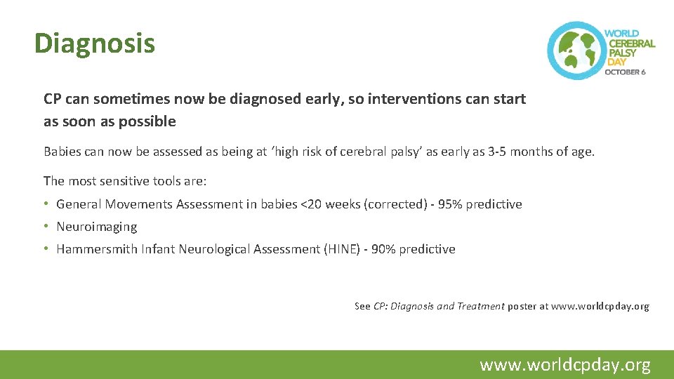 Diagnosis CP can sometimes now be diagnosed early, so interventions can start as soon