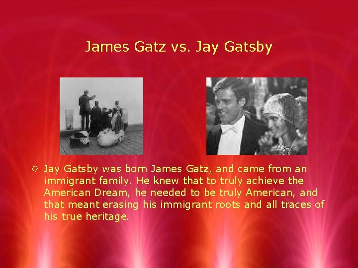 James Gatz vs. Jay Gatsby R Jay Gatsby was born James Gatz, and came