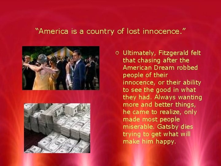 “America is a country of lost innocence. ” R Ultimately, Fitzgerald felt that chasing