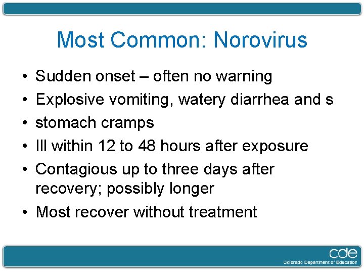 Most Common: Norovirus • • • Sudden onset – often no warning Explosive vomiting,