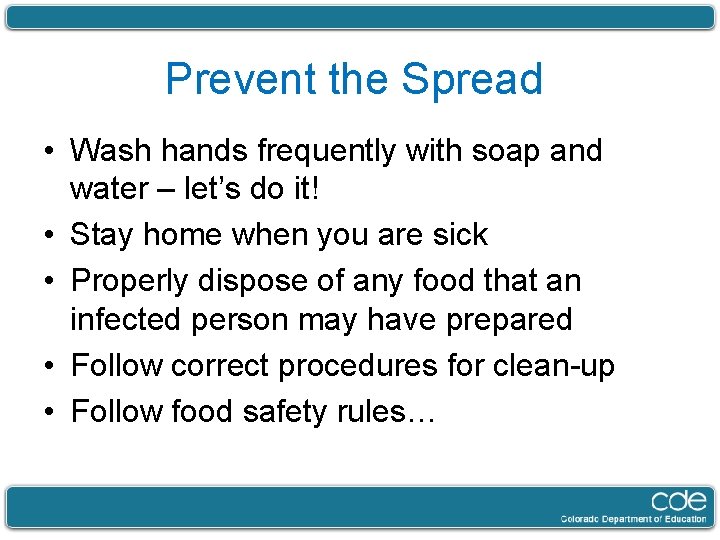 Prevent the Spread • Wash hands frequently with soap and water – let’s do