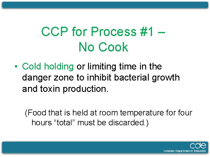 CCP for Process #1 – No Cook • Cold holding or limiting time in