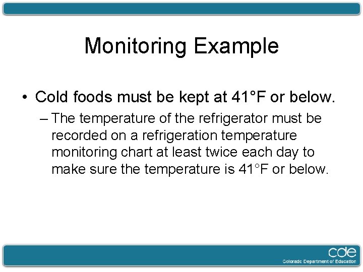 Monitoring Example • Cold foods must be kept at 41°F or below. – The