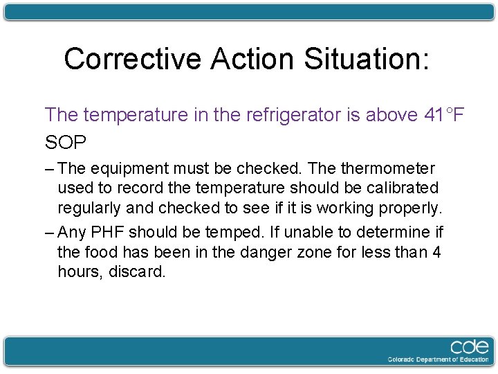 Corrective Action Situation: The temperature in the refrigerator is above 41°F SOP – The