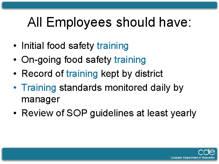 All Employees should have: • • Initial food safety training On-going food safety training