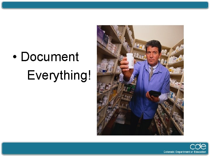  • Document Everything! 