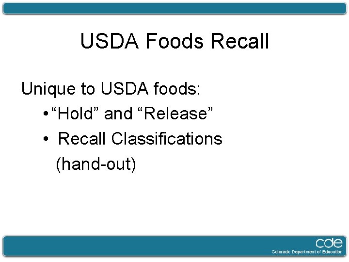 USDA Foods Recall Unique to USDA foods: • “Hold” and “Release” • Recall Classifications