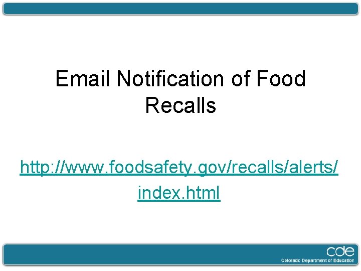 Email Notification of Food Recalls http: //www. foodsafety. gov/recalls/alerts/ index. html 