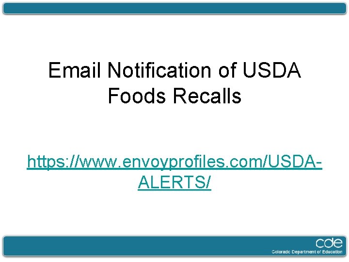 Email Notification of USDA Foods Recalls https: //www. envoyprofiles. com/USDAALERTS/ 