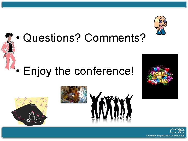  • Questions? Comments? • Enjoy the conference! 