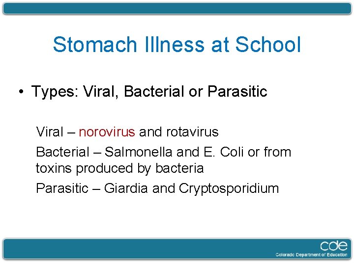 Stomach Illness at School • Types: Viral, Bacterial or Parasitic Viral – norovirus and