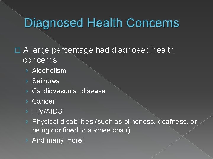 Diagnosed Health Concerns � A large percentage had diagnosed health concerns › › ›