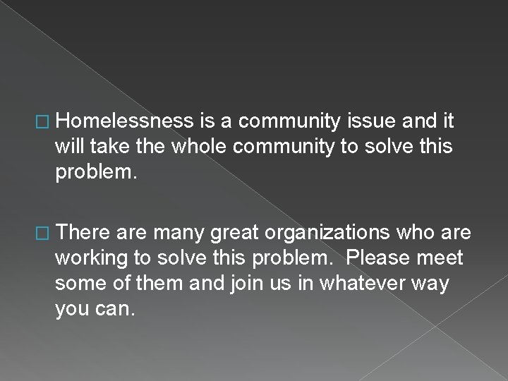 � Homelessness is a community issue and it will take the whole community to