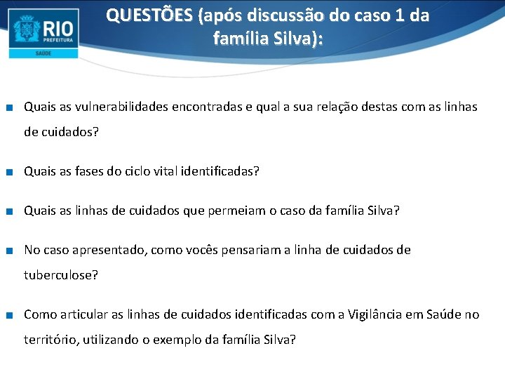 QUESTÕES (após discussão do caso 1 da família Silva): ∎ Quais as vulnerabilidades encontradas