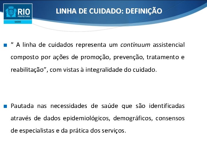 LINHA DE CUIDADO: DEFINIÇÃO ∎ “ A linha de cuidados representa um continuum assistencial