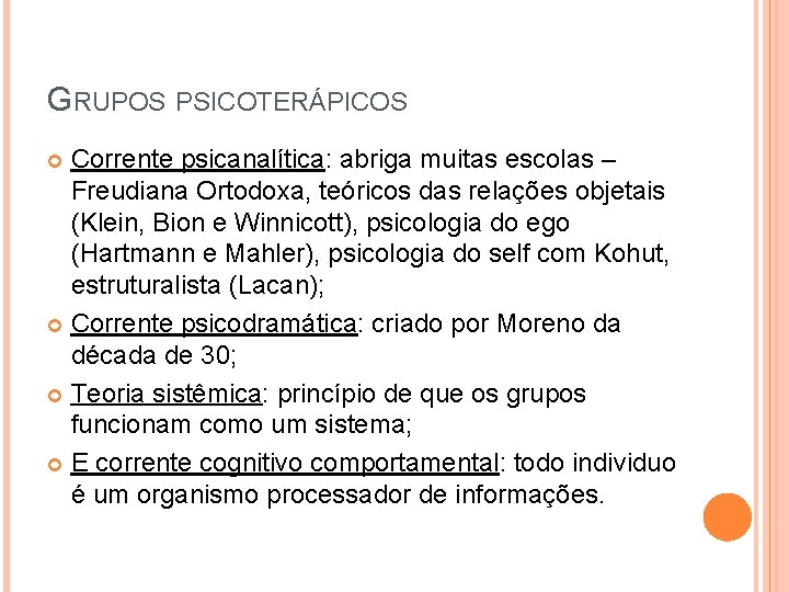 GRUPOS PSICOTERÁPICOS Corrente psicanalítica: abriga muitas escolas – Freudiana Ortodoxa, teóricos das relações objetais