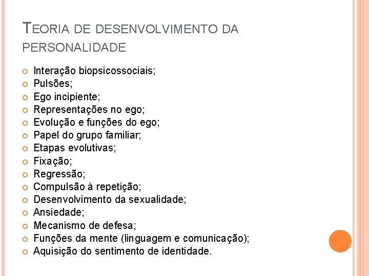 TEORIA DE DESENVOLVIMENTO DA PERSONALIDADE Interação biopsicossociais; Pulsões; Ego incipiente; Representações no ego; Evolução