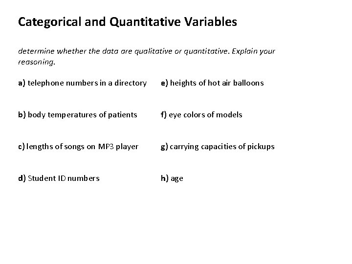 Categorical and Quantitative Variables determine whether the data are qualitative or quantitative. Explain your