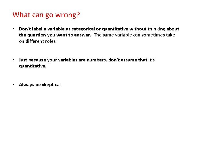 What can go wrong? • Don’t label a variable as categorical or quantitative without