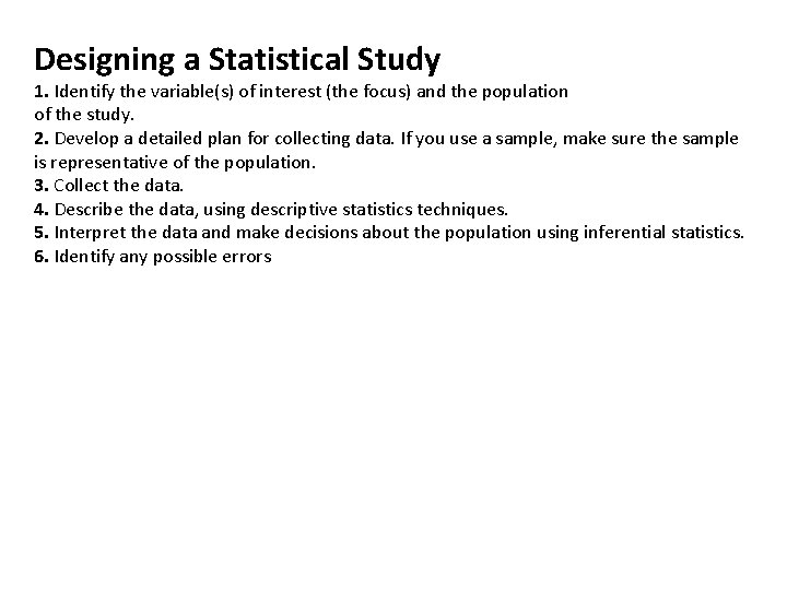 Designing a Statistical Study 1. Identify the variable(s) of interest (the focus) and the