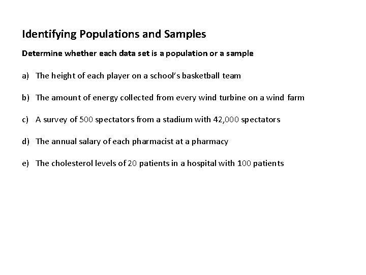 Identifying Populations and Samples Determine whether each data set is a population or a