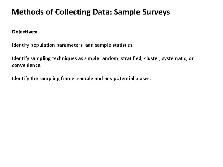 Methods of Collecting Data: Sample Surveys Objectives: Identify population parameters and sample statistics Identify