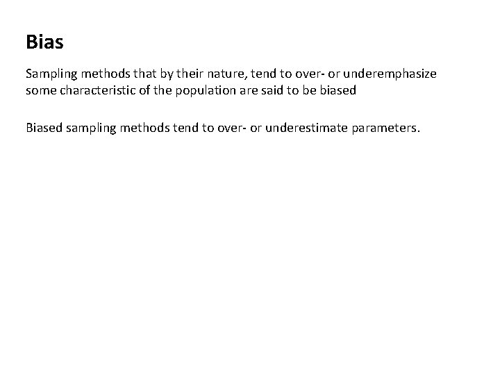 Bias Sampling methods that by their nature, tend to over- or underemphasize some characteristic