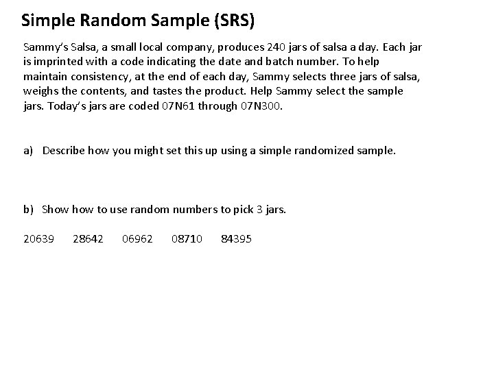 Simple Random Sample (SRS) Sammy’s Salsa, a small local company, produces 240 jars of