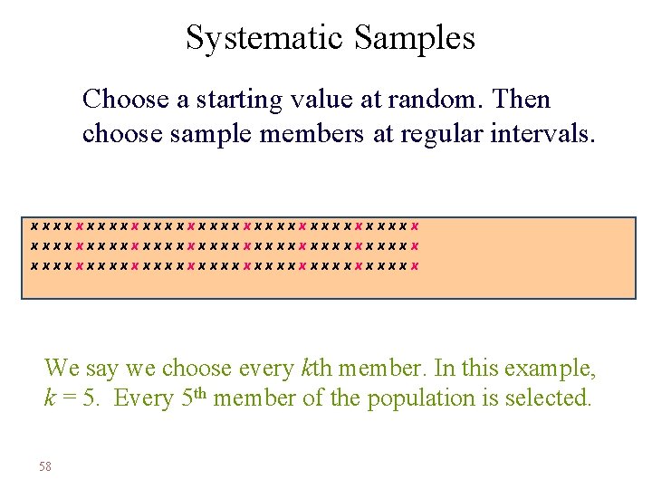 Systematic Samples Choose a starting value at random. Then choose sample members at regular