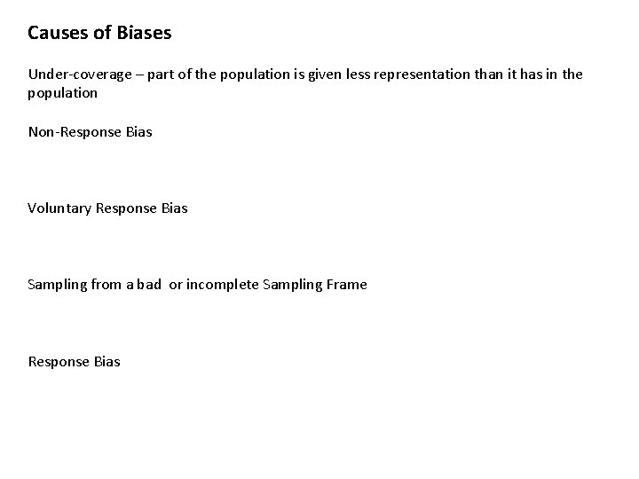 Causes of Biases Under-coverage – part of the population is given less representation than