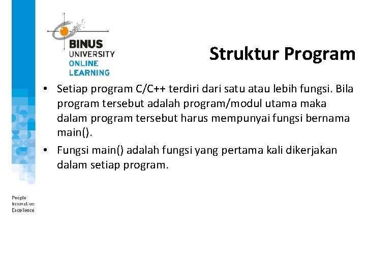 Struktur Program • Setiap program C/C++ terdiri dari satu atau lebih fungsi. Bila program