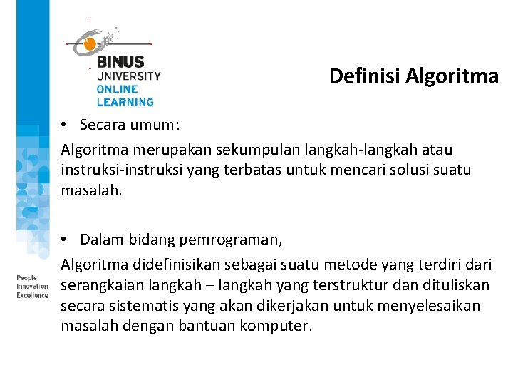 Definisi Algoritma • Secara umum: Algoritma merupakan sekumpulan langkah-langkah atau instruksi-instruksi yang terbatas untuk