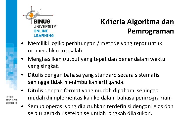 Kriteria Algoritma dan Pemrograman • Memiliki logika perhitungan / metode yang tepat untuk memecahkan