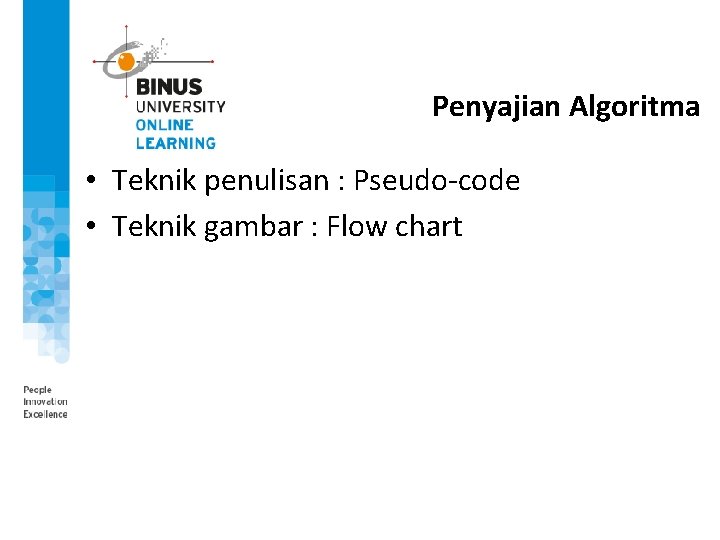 Penyajian Algoritma • Teknik penulisan : Pseudo-code • Teknik gambar : Flow chart 