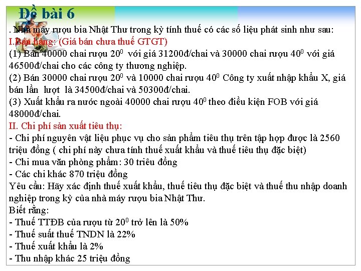 Đề bài 6. Nhà máy rượu bia Nhật Thư trong kỳ tính thuế có