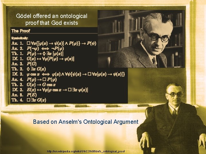 Gödel offered an ontological proof that God exists Based on Anselm's Ontological Argument http: