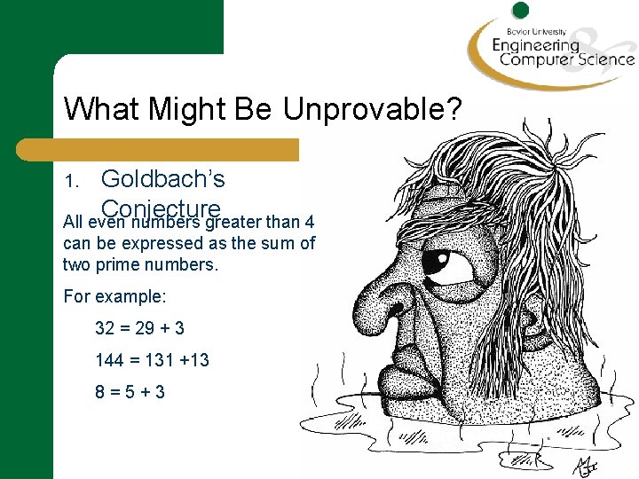 What Might Be Unprovable? Goldbach’s Conjecture All even numbers greater than 4 1. can