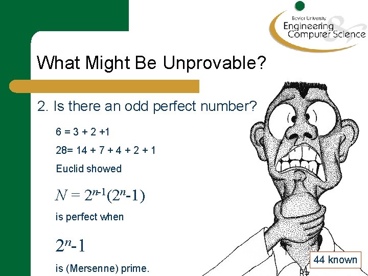 What Might Be Unprovable? 2. Is there an odd perfect number? 6 = 3
