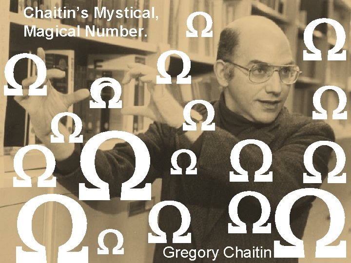 Chaitin’s Mystical, Magical Number. Gregory Chaitin 