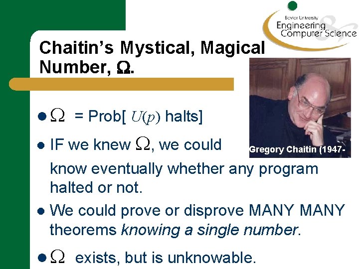 Chaitin’s Mystical, Magical Number, . l = Prob[ U(p) halts] IF we knew ,