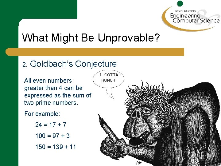 What Might Be Unprovable? 2. Goldbach’s Conjecture All even numbers greater than 4 can