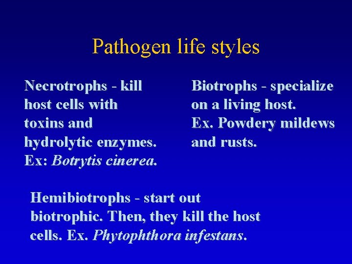 Pathogen life styles Necrotrophs - kill host cells with toxins and hydrolytic enzymes. Ex: