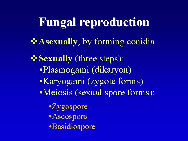 Fungal reproduction v. Asexually, by forming conidia v. Sexually (three steps): • Plasmogami (dikaryon)