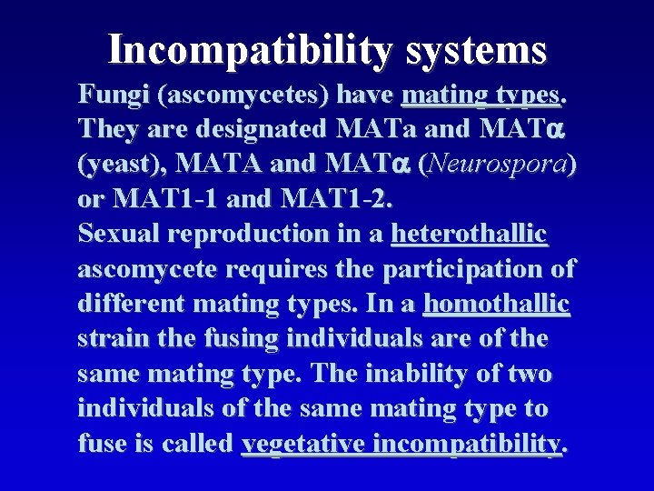 Incompatibility systems Fungi (ascomycetes) have mating types. They are designated MATa and MATa (yeast),