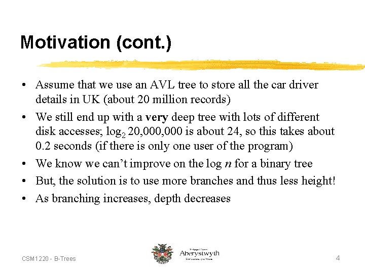 Motivation (cont. ) • Assume that we use an AVL tree to store all