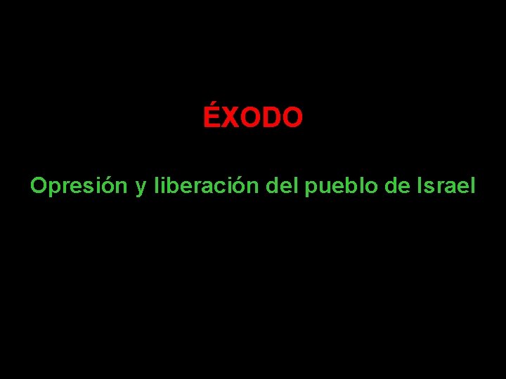 ÉXODO Opresión y liberación del pueblo de Israel 