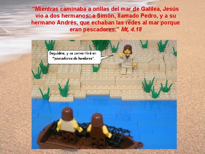 “Mientras caminaba a orillas del mar de Galilea, Jesús vio a dos hermanos: a