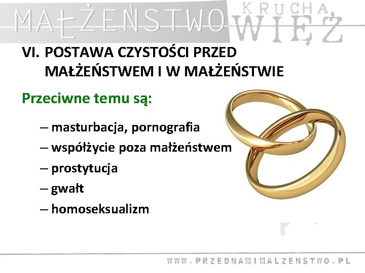 VI. POSTAWA CZYSTOŚCI PRZED MAŁŻEŃSTWEM I W MAŁŻEŃSTWIE Przeciwne temu są: – masturbacja, pornografia