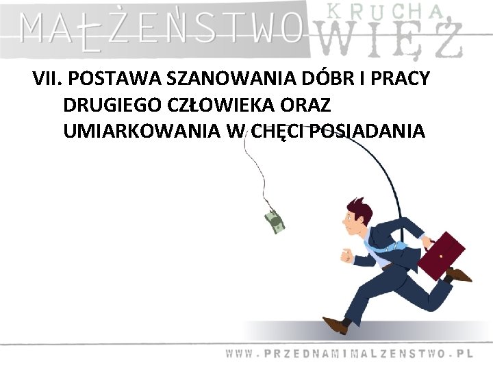 VII. POSTAWA SZANOWANIA DÓBR I PRACY DRUGIEGO CZŁOWIEKA ORAZ UMIARKOWANIA W CHĘCI POSIADANIA 