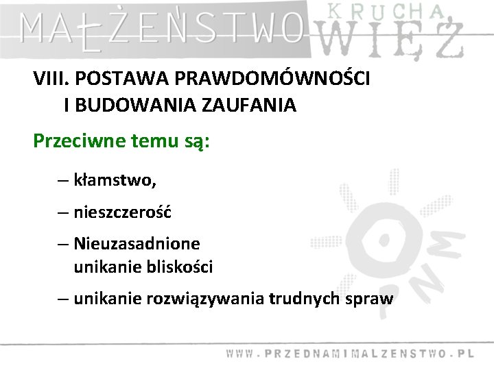 VIII. POSTAWA PRAWDOMÓWNOŚCI I BUDOWANIA ZAUFANIA Przeciwne temu są: – kłamstwo, – nieszczerość –